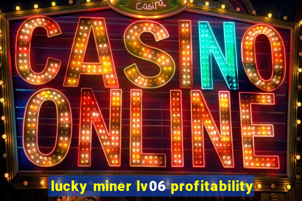 lucky miner lv06 profitability